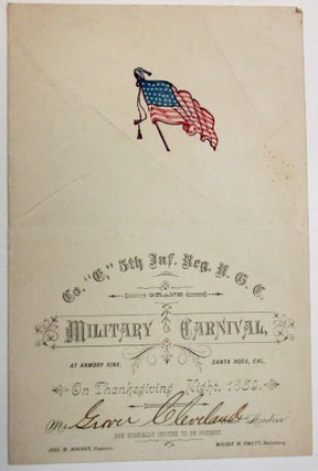GRAND MILITARY CARNIVAL, AT ARMORY RINK, SANTA ROSA, CAL. ON THANKSGIVING NIGHT, 1885. MR. GROVER CLEVELAND AND LADIES ARE CORDIALLY INVITED TO BE PRESENT. JOEL M. WALKER, CAPTAIN. WILBER M. SWETT, SECRETARY.