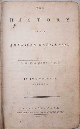 Item #37819 THE HISTORY OF THE AMERICAN REVOLUTION BY DAVID RAMSAY, M.D. IN TWO VOLUMES. David...