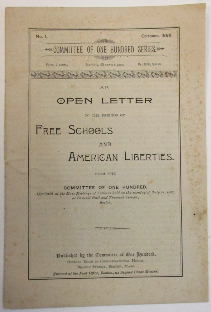 Item #37906 AN OPEN LETTER TO THE FRIENDS OF FREE SCHOOLS AND AMERICAN LIBERTIES. FROM THE COMMITTEE OF ONE HUNDRED, APPOINTED AT THE MASS MEETINGS OF CITIZENS HELD ON THE EVENING OF JULY 11, 1888, AT FANEUIL HALL AND TREMONT TEMPLE, BOSTON. Committee of One Hundred.