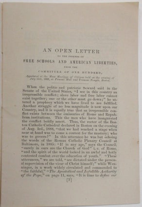 AN OPEN LETTER TO THE FRIENDS OF FREE SCHOOLS AND AMERICAN LIBERTIES. FROM THE COMMITTEE OF ONE HUNDRED, APPOINTED AT THE MASS MEETINGS OF CITIZENS HELD ON THE EVENING OF JULY 11, 1888, AT FANEUIL HALL AND TREMONT TEMPLE, BOSTON.