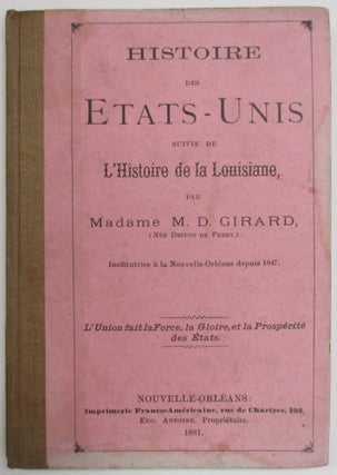 Item #37924 HISTOIRE DES ETATS-UNIS SUIVIE DE L'HISTOIRE DE LA LOUISIANE, PAR MADAME M.D. GIRARD...