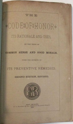 Item #37966 THE CODE OF HONOR. ITS RATIONALE AND USES, BY THE TESTS OF COMMON SENSE AND GOOD...