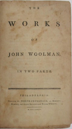 Item #37976 THE WORKS OF JOHN WOOLMAN. IN TWO PARTS. John Woolman