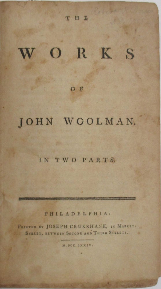 Item #37976 THE WORKS OF JOHN WOOLMAN. IN TWO PARTS. John Woolman.