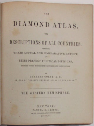 THE DIAMOND ATLAS. WITH DESCRIPTIONS OF ALL COUNTRIES: EXHIBITING THEIR ACTUAL AND COMPARATIVE EXTENT, AND THEIR PRESENT POLITICAL DIVISIONS, FOUNDED ON THE MOST RECENT DISCOVERIES AND RECTIFICATIONS...THE WESTERN HEMISPHERE.