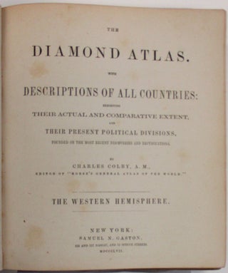 THE DIAMOND ATLAS. WITH DESCRIPTIONS OF ALL COUNTRIES: EXHIBITING THEIR ACTUAL AND COMPARATIVE EXTENT, AND THEIR PRESENT POLITICAL DIVISIONS, FOUNDED ON THE MOST RECENT DISCOVERIES AND RECTIFICATIONS...THE WESTERN HEMISPHERE.