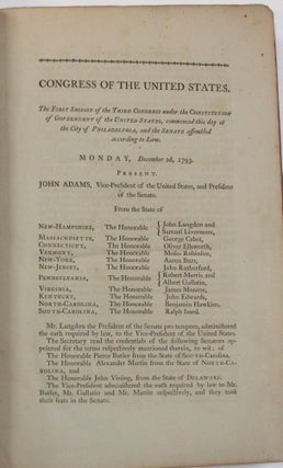 JOURNAL OF THE SENATE OF THE UNITED STATES OF AMERICA, BEING THE FIRST SESSION OF THE THIRD CONGRESS, BEGUN AND HELD AT THE CITY OF PHILADELPHIA, DECEMBER 2, 1793. [bound with] JOURNAL OF THE SENATE OF THE UNITED STATES OF AMERICA, BEING THE SECOND SESSION OF THE THIRD CONGRESS, BEGUN AND HELD AT THE CITY OF PHILADELPHIA, NOVEMBER 3, 1794.