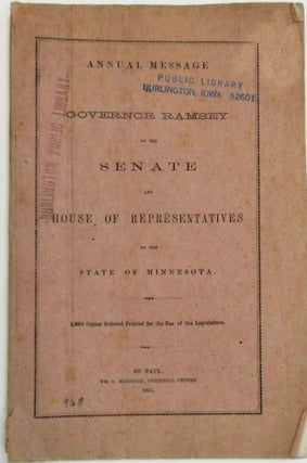 ANNUAL MESSAGE OF GOVERNOR RAMSEY TO THE SENATE AND HOUSE OF REPRESENTATIVES OF THE STATE OF MINNESOTA. 1,500 COPIES ORDERED PRINTED FOR THE USE OF THE LEGISLATURE.