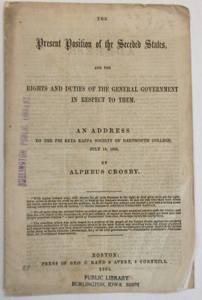 Item #38053 THE PRESENT POSITION OF THE SECEDED STATES, AND THE RIGHTS AND DUTIES OF THE GENERAL...