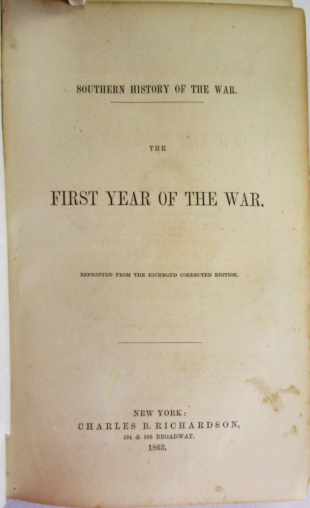Item #38110 SOUTHERN HISTORY OF THE WAR. THE FIRST YEAR OF THE WAR. REPRINTED FROM THE RICHMOND CORRECTED EDITION. [offered with] SOUTHERN HISTORY OF THE WAR. THE SECOND YEAR OF THE WAR. Edward A. Pollard.