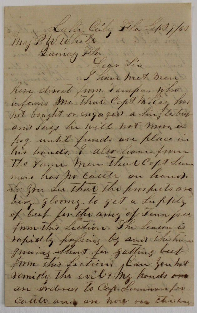 Item #38122 AUTOGRAPH LETTER, SIGNED BY CONFEDERATE COMMISSARY AGENT C.F. STUBBS FROM LAKE CITY FLORIDA 1 SEPTEMBER 1863, TO MAJOR P.W. WHITE AT QUINCY FLORIDA, COMPLAINING THAT "CAPT. McKAY HAS NOT BOUGHT OR ENGAGED A SINGLE BEEF AND SAYS HE WILL NOT MOVE A PEG UNTIL FUNDS ARE PLACED IN HIS HANDS" Confederate Letter, C. F. Stubbs.