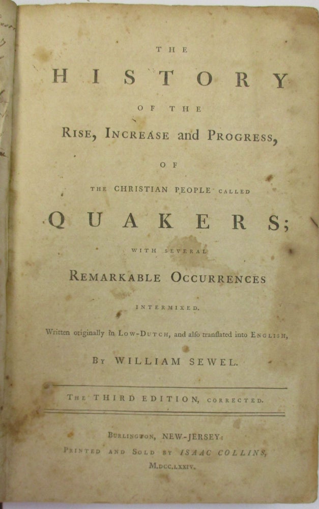 Item #38137 THE HISTORY OF THE RISE, INCREASE AND PROGRESS, OF THE CHRISTIAN PEOPLE CALLED QUAKERS; WITH SEVERAL REMARKABLE OCCURRENCES INTERMIXED. WRITTEN ORIGINALLY IN LOW-DUTCH, AND ALSO TRANSLATED INTO ENGLISH. THE THIRD EDITION, CORRECTED. William Sewel.