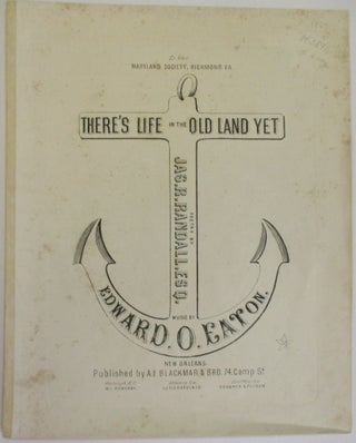 THERE'S LIFE IN THE OLD LAND YET. POETRY BY JAS. R. RANDALL, ESQ. MUSIC BY EDWARD O. EATON.