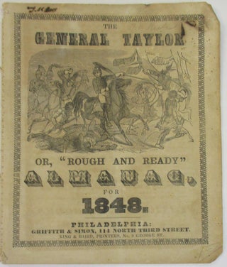 Item #38174 THE GENERAL TAYLOR ALMANAC, FOR THE YEAR OF OUR LORD 1848... ARRANGED AFTER THE...