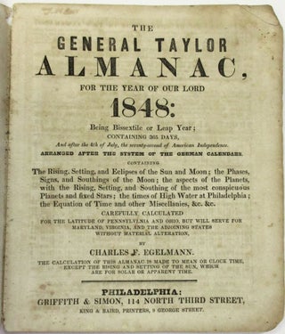THE GENERAL TAYLOR ALMANAC, FOR THE YEAR OF OUR LORD 1848... ARRANGED AFTER THE SYSTEM OF THE GERMAN CALENDARS.