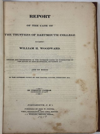 REPORT OF THE CASE OF THE TRUSTEES OF DARTMOUTH COLLEGE AGAINST WILLIAM H. WOODWARD. ARGUED AND. Timothy Farrar.