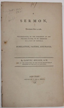 Item #38340 A SERMON, DELIVERED MAY 9, 1798, RECOMMENDED, BY THE PRESIDENT OF THE UNITED STATES,...