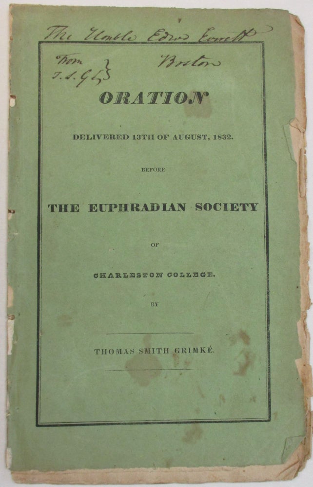 Item #38349 ORATION ON THE DUTIES OF YOUTH, TO INSTRUCTORS AND THEMSELVES: ON THE IMPORTANCE OF THE ART OF SPEAKING, AND OF DEBATING SOCIETIES: DELIVERED BY APPOINTMENT, BEFORE THE EUPHRADIAN SOCIETY OF THE COLLEGE OF CHARLESTON, ON MONDAY 13TH AUGUST, 1832, IN THE COLLEGE CHAPEL. Thomas S. Grimke.