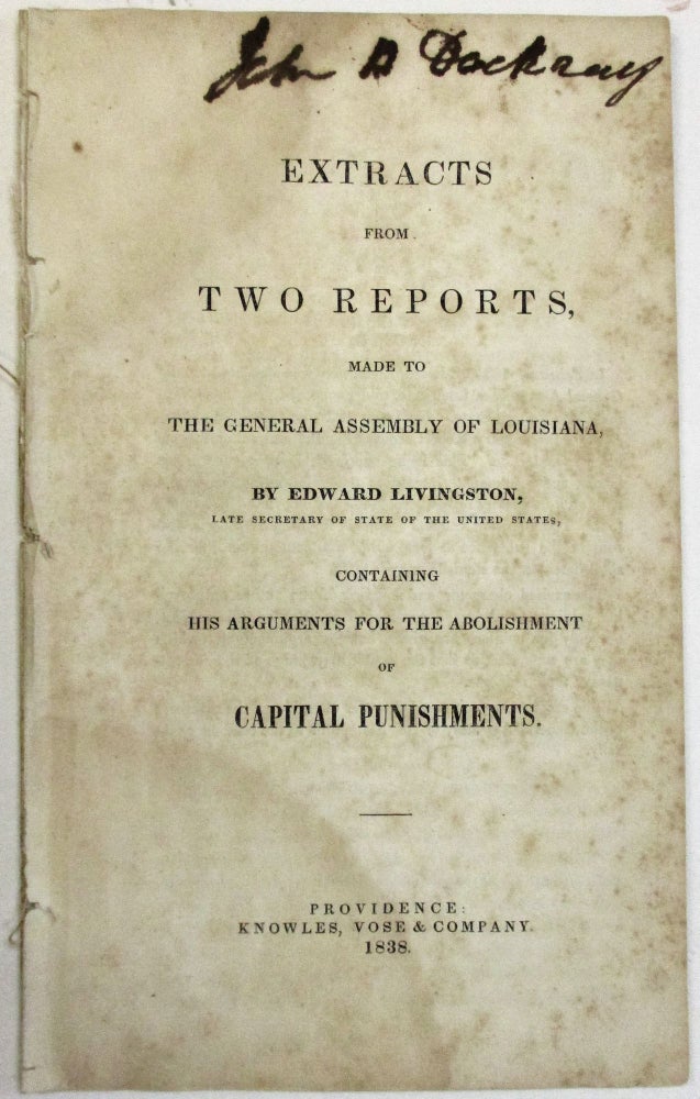 Item #38373 EXTRACTS FROM TWO REPORTS, MADE TO THE GENERAL ASSEMBLY OF LOUISIANA, BY EDWARD LIVINGSTON, LATE SECRETARY OF STATE OF THE UNITED STATES. CONTAINING HIS ARGUMENTS FOR THE ABOLISHMENT OF CAPITAL PUNISHMENTS. Edward Livingston.
