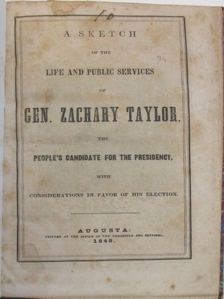 A SKETCH OF THE LIFE AND PUBLIC SERVICES OF GEN. ZACHARY TAYLOR, THE PEOPLE'S CANDIDATE FOR THE PRESIDENCY, WITH CONSIDERATIONS IN FAVOR OF HIS ELECTION.