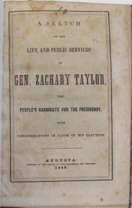 Item #38376 A SKETCH OF THE LIFE AND PUBLIC SERVICES OF GEN. ZACHARY TAYLOR, THE PEOPLE'S...