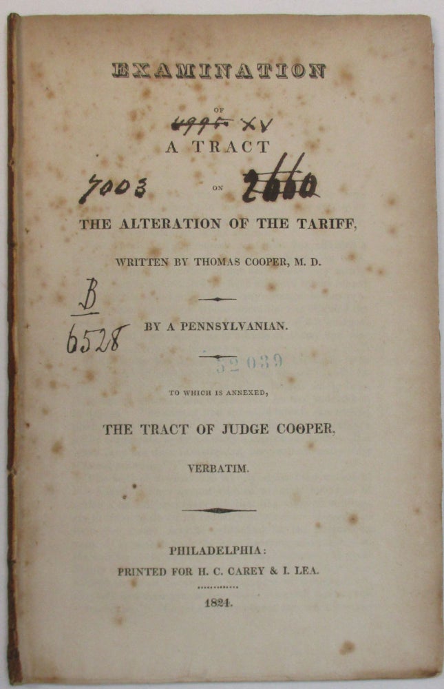 Item #38388 EXAMINATION OF A TRACT ON THE ALTERATION OF THE TARIFF, WRITTEN BY THOMAS COOPER, M.D. BY A PENNSYLVANIAN. TO WHICH IS ANNEXED, THE TRACT OF JUDGE COOPER, VERBATIM. Mathew Carey, Thomas Cooper.