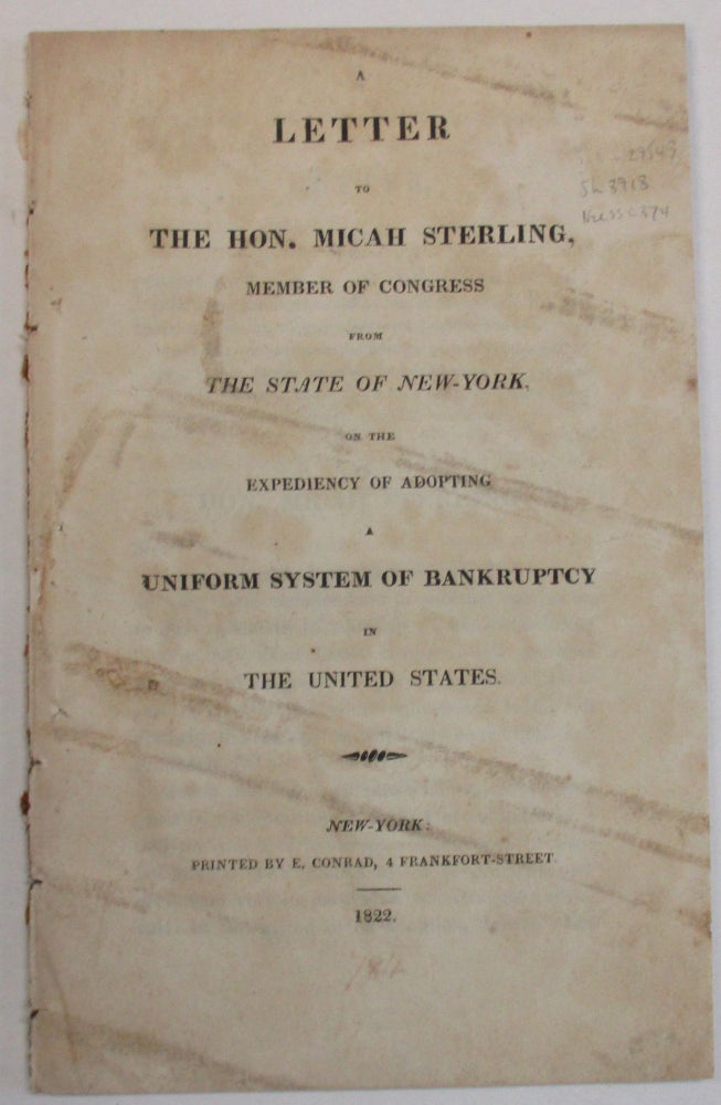 Item #38389 A LETTER TO THE HON. MICAH STERLING, MEMBER OF CONGRESS FROM THE STATE OF NEW-YORK, ON THE EXPEDIENCY OF ADOPTING A UNIFORM SYSTEM OF BANKRUPTCY IN THE UNITED STATES. Charles G. Haines.