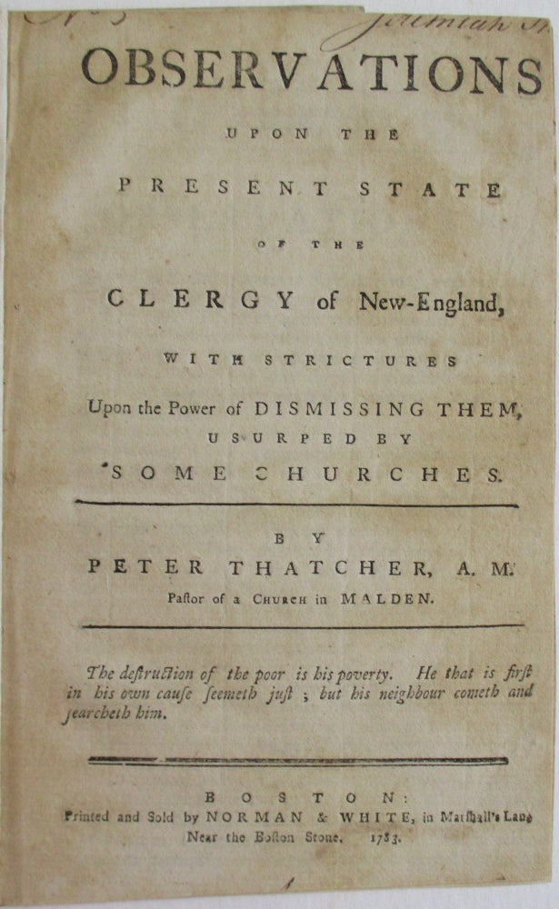 Item #38431 OBSERVATIONS UPON THE PRESENT STATE OF THE CLERGY OF NEW-ENGLAND, WITH STRICTURES UPON THE POWER OF DISMISSING THEM, USURPED BY SOME CHURCHES. BY PETER THATCHER [sic], A.M. PASTOR OF A CHURCH IN MALDEN. Peter Thacher.