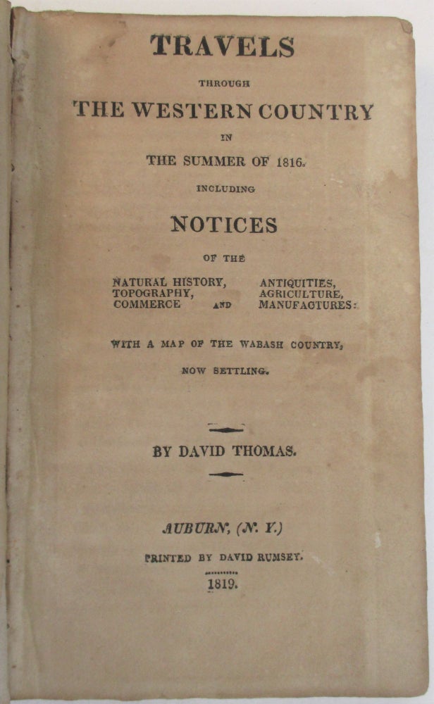 Item #38433 TRAVELS THROUGH THE WESTERN COUNTRY IN THE SUMMER OF 1816. INCLUDING NOTICES OF THE NATURAL HISTORY, ANTIQUITIES, TOPOGRAPHY, AGRICULTURE, COMMERCE AND MANUFACTURES: WITH A MAP OF THE WABASH COUNTRY, NOW SETTLING. David Thomas.