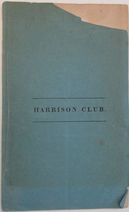 THE CONSTITUTION AND BY-LAWS OF THE HARRISON CLUB, OF BOSTON, WITH A LIST OF ITS MEMBERS. INSTITUTED APRIL 3, 1840.