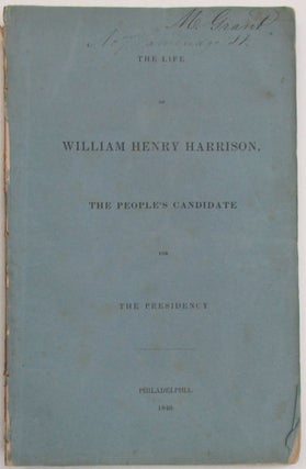 Item #38462 THE LIFE OF WILLIAM HENRY HARRISON, THE PEOPLE'S CANDIDATE FOR THE PRESIDENCY....