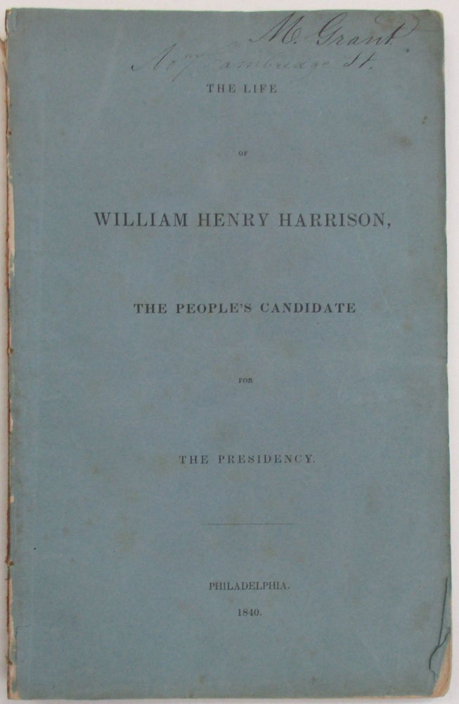 Item #38462 THE LIFE OF WILLIAM HENRY HARRISON, THE PEOPLE'S CANDIDATE FOR THE PRESIDENCY. William Henry Harrison.