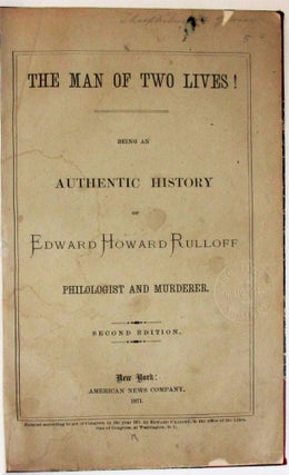 Item #38610 THE MAN OF TWO LIVES! BEING AN AUTHENTIC HISTORY OF EDWARD HOWARD RULLOFF PHILOLOGIST...