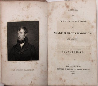 Item #38617 A MEMOIR OF THE PUBLIC SERVICES OF WILLIAM HENRY HARRISON, OF OHIO. James Hall
