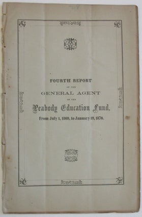 Item #38639 FOURTH REPORT OF THE GENERAL AGENT OF THE PEABODY EDUCATION FUND, FROM JULY 1, 1869,...