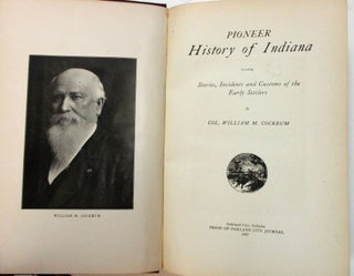 Item #38656 PIONEER HISTORY OF INDIANA INCLUDING STORIES, INCIDENTS AND CUSTOMS OF THE EARLY...