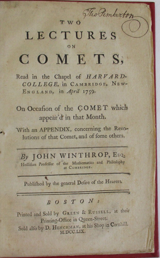 Item #38660 TWO LECTURES ON COMETS, READ IN THE CHAPEL OF HARVARD - COLLEGE, IN CAMBRIDGE, NEW-ENGLAND, IN APRIL 1759. ON OCCASION OF THE COMET WHICH APPEAR'D IN THAT MONTH. WITH AN APPENDIX, CONCERNING THE REVOLUTIONS OF THAT COMET, AND OF SOME OTHERS. John Winthrop.
