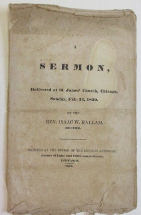 Item #38678 A SERMON, DELIVERED AT ST. JAMES' CHURCH, CHICAGO, SUNDAY, FEB. 24, 1839. BY THE REV....