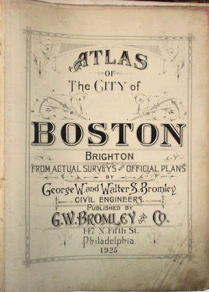 Item #38693 ATLAS OF THE ENTIRE CITY OF BOSTON, BRIGHTON, FROM ACTUAL SURVEYS AND OFFICIAL PLANS....