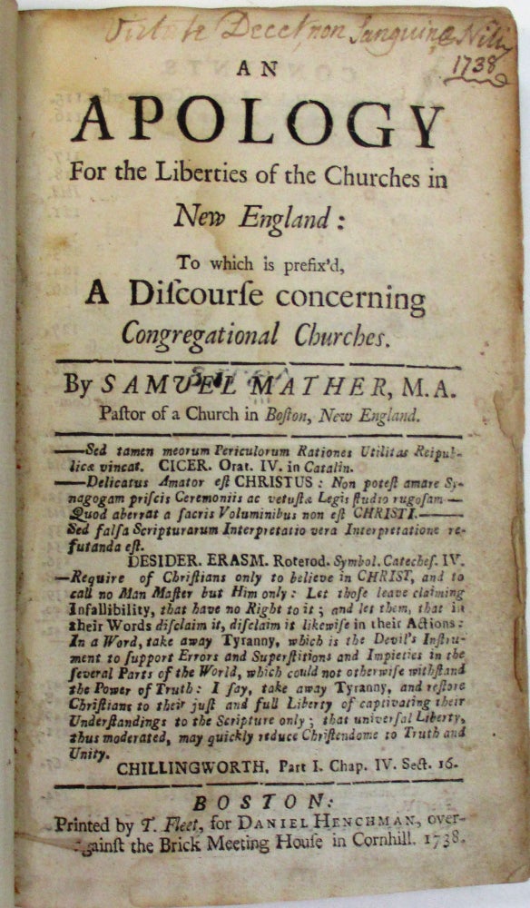 Item #38719 AN APOLOGY FOR THE LIBERTIES OF THE CHURCHES IN NEW ENGLAND: TO WHICH IS PREFIX'D, A DISCOURSE CONCERNING CONGREGATIONAL CHURCHES. BY...PASTOR OF A CHURCH IN BOSTON, NEW ENGLAND. Samuel Mather.