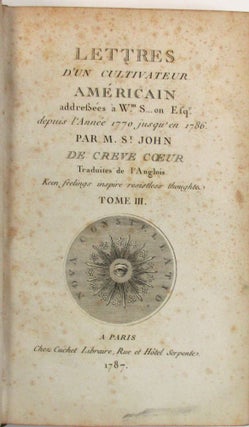LETTRES D'UN CULTIVATEUR AMERICAIN ADDRESSEES A WM. S... ON ESQR. DEPUIS L'ANNEE 1770, JUSQU'EN 1786. PAR M. ST. JOHN DE CREVE COEUR, TRADUITES DE L'ANGLOIS. KEEN FEELINGS INSPIRE RESETLESS THOUGHTS.