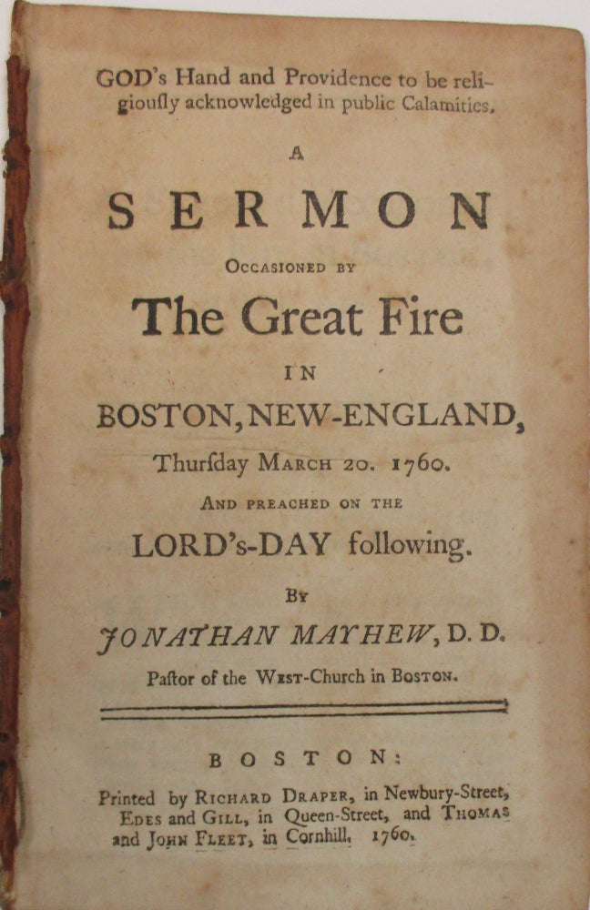 Item #38739 GOD'S HAND AND PROVIDENCE TO BE RELIGIOUSLY ACKNOWLEDGED IN PUBLIC CALAMITIES. A SERMON OCCASIONED BY THE GREAT FIRE IN BOSTON, NEW-ENGLAND, THURSDAY, MARCH 20. 1760. AND PREACHED ON THE LORD'S DAY FOLLOWING. Jonathan Mayhew.