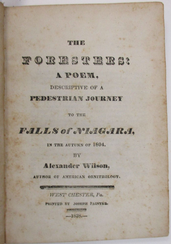 Item #38759 THE FORESTERS: A POEM, DESCRIPTIVE OF A PEDESTRIAN JOURNEY TO THE FALLS OF NIAGARA, IN THE AUTUMN OF 1804. Alexander Wilson.