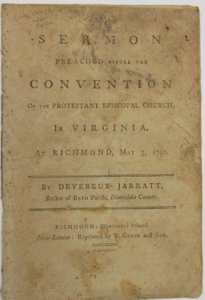 Item #38767 A SERMON PREACHED BEFORE THE CONVENTION OF THE PROTESTANT EPISCOPAL CHURCH, IN VIRGINIA, AT RICHMOND, MAY 3, 1792. BY DEVEREUX JARRATT, RECTOR OF BATH PARISH, DINWIDDIE COUNTY. Devereux Jarratt.