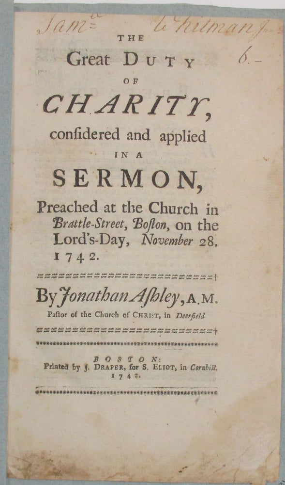 Item #38772 THE GREAT DUTY OF CHARITY, CONSIDERED AND APPLIED IN A SERMON, PREACHED AT THE CHURCH IN BRATTLE-STREET, BOSTON, ON THE LORD'S-DAY, NOVEMBER 28. 1742. Jonathan Ashley.