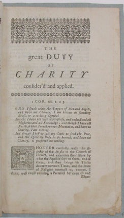 THE GREAT DUTY OF CHARITY, CONSIDERED AND APPLIED IN A SERMON, PREACHED AT THE CHURCH IN BRATTLE-STREET, BOSTON, ON THE LORD'S-DAY, NOVEMBER 28. 1742.