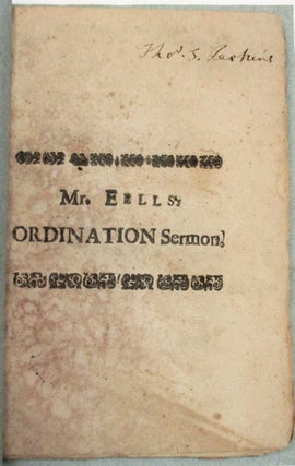 THE EVANGELICAL BISHOP. A SERMON PREACHED AT STONINGTON, IN CONNECTICUT COLONY, JUNE 14TH. 1733, AT THE ORDINATION OF THE REVEREND MR. NATHANAEL EELS, AND NOW PUBLISH'D (AT THE DESIRE OF MANY OF THE PRESBYTERY THAT HEARD IT; AND SOME OTHERS) WITH SOME INLARGEMENT. BY NATHANAEL EELS, V.D.M. FATWHER TO THE ORDAINED.