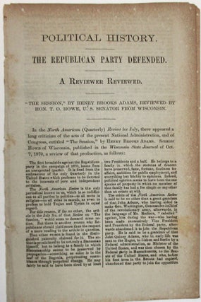 Item #38806 POLITICAL HISTORY. THE REPUBLICAN PARTY DEFENDED. A REVIEWER REVIEWED. "THE SESSION,"...