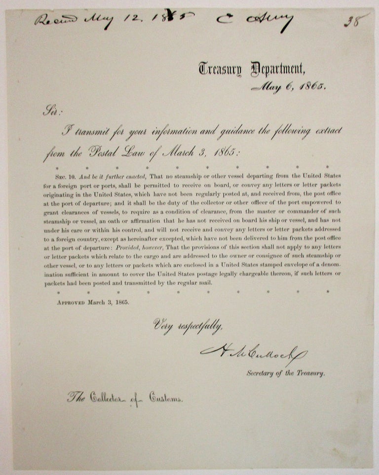 Item #38816 PRINTED LETTER WITH PRINTED SIGNATURE, AS SECRETARY OF THE TREASURY, TO UNITED STATES COLLECTORS OF CUSTOMS, 6 MAY 1865, PROHIBITING THE MASTER OR COMMANDER OF AMERICAN VESSELS FROM DELIVERING TO FOREIGN PORTS ANY MAILS "WHICH HAVE NOT BEEN DELIVERED TO HIM FROM THE POST OFFICE AT THE PORT OF DEPARTURE." Hugh McCulloch.
