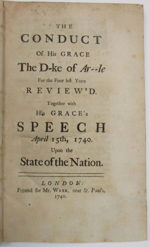 Item #38832 THE CONDUCT OF HIS GRACE THE D-KE OF AR- - LE FOR THE FOUR LAST YEARS REVIEW'D TOGETHER WITH HIS GRACE'S SPEECH APRIL 15TH, 1740. UPON THE STATE OF THE NATION. Spain.